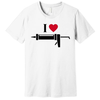 Funny I Love Caulk Handyman and Handy Woman Design  Premium T-Shirt