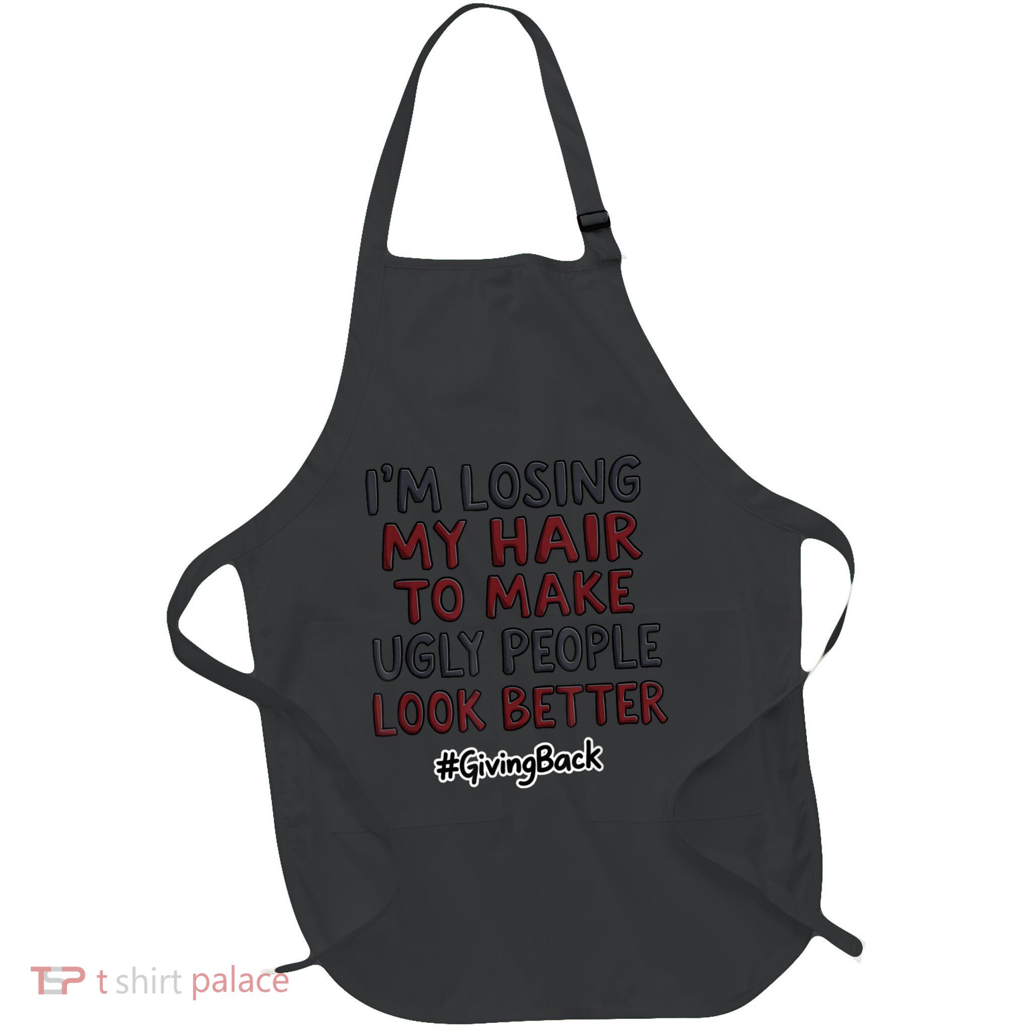 Funny I’M Losing My Hair Make Ugly People Look Better Full-Length Apron With Pockets