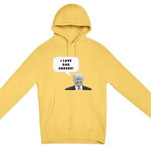 Funny I Love Gag Orders Trump Quote Design Gift Premium Pullover Hoodie