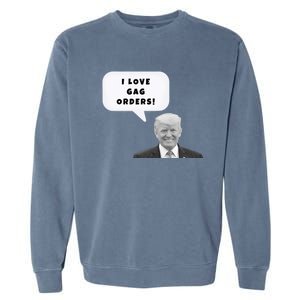 Funny I Love Gag Orders Trump Quote Design Gift Garment-Dyed Sweatshirt