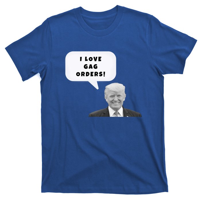 Funny I Love Gag Orders Trump Quote Design Gift T-Shirt