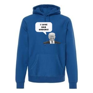 Funny I Love Gag Orders Trump Quote Design Gift Premium Hoodie