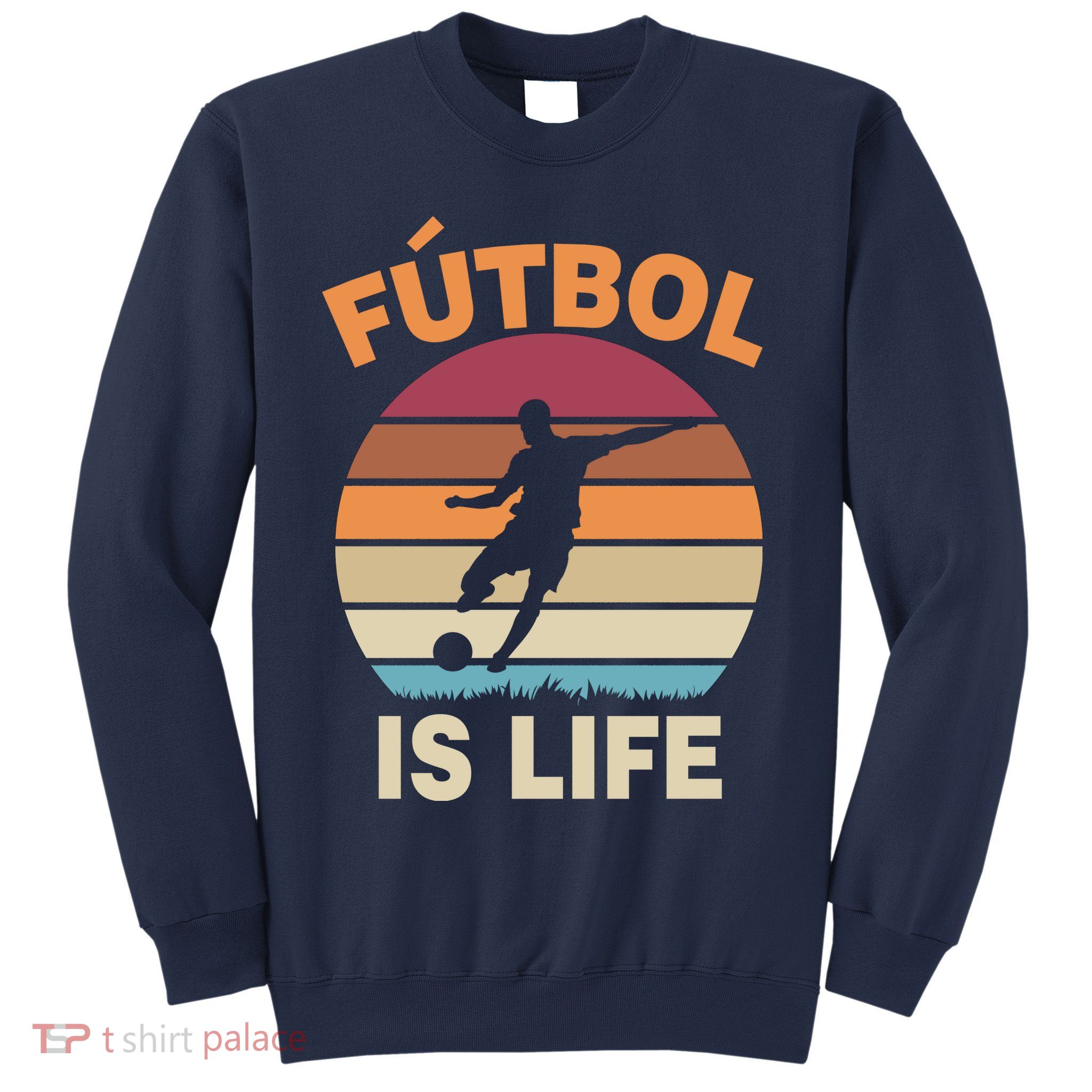 Futbol Is Life Sweatshirt