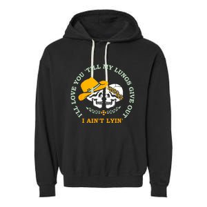 Funny I'll Love You 'Till My Lungs Give Out A Ain't Lyin' Garment-Dyed Fleece Hoodie