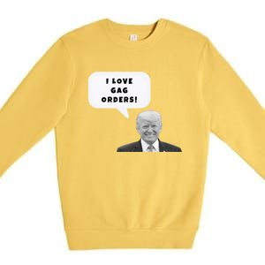 Funny I Love Gag Orders Trump Quote Design Gift Premium Crewneck Sweatshirt