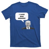 Funny I Love Gag Orders Trump Quote Design Gift T-Shirt