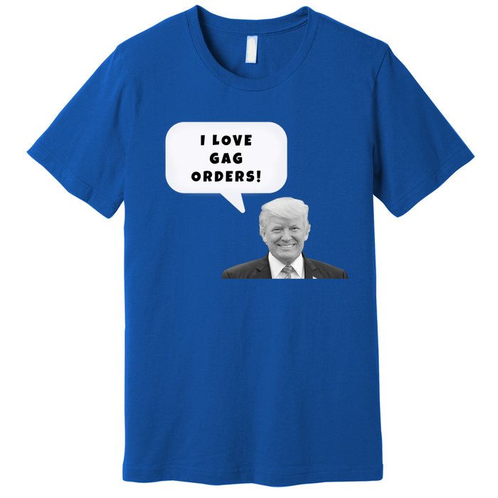 Funny I Love Gag Orders Trump Quote Design Gift Premium T-Shirt