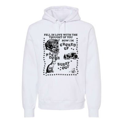 Fell In Love With The Thought Of You Now IM Choked Up Face Down Premium Hoodie