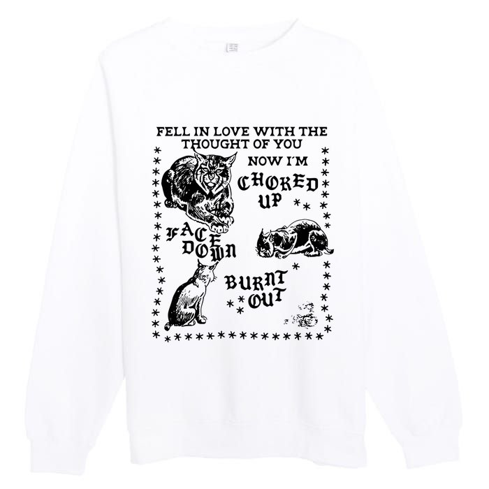 Fell In Love With The Thought Of You Now IM Choked Up Face Down Premium Crewneck Sweatshirt