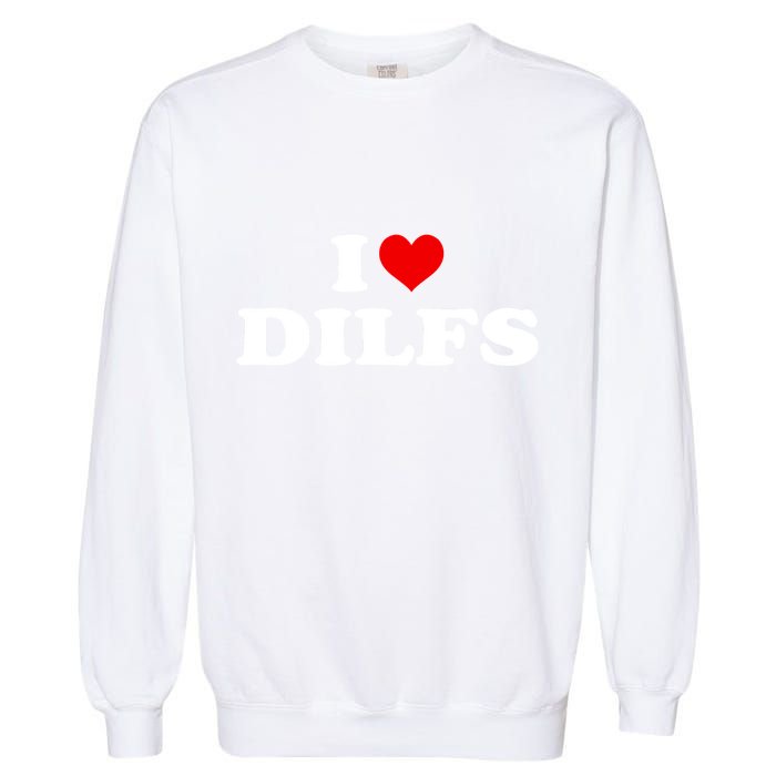 Funny I Love DILFs I Heart DILFs Red Heart Cool Garment-Dyed Sweatshirt