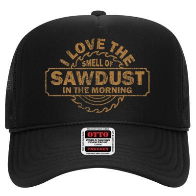 Funny I Love The Smell Of Sawdust In The Morning Carpenter High Crown Mesh Back Trucker Hat