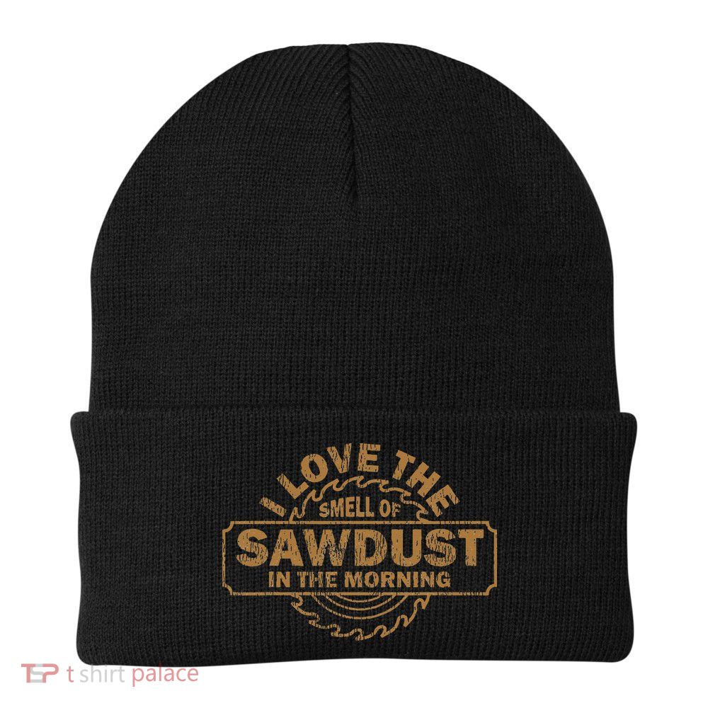Funny I Love The Smell Of Sawdust In The Morning Carpenter Beanie