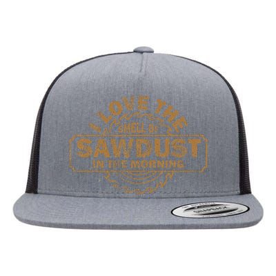 Funny I Love The Smell Of Sawdust In The Morning Carpenter Flat Bill Trucker Hat