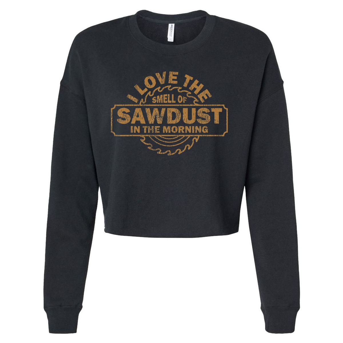 Funny I Love The Smell Of Sawdust In The Morning Carpenter Cropped Pullover Crew
