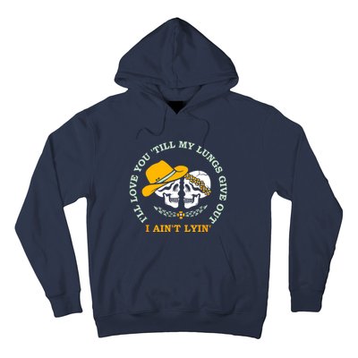 Funny I'll Love You 'Till My Lungs Give Out A Ain't Lyin' Hoodie