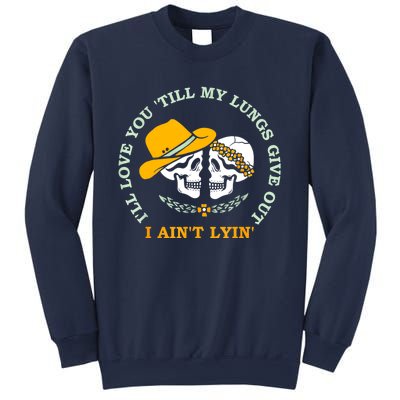 Funny I'll Love You 'Till My Lungs Give Out A Ain't Lyin' Sweatshirt