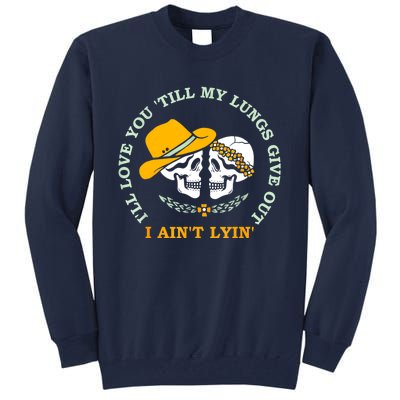 Funny I'll Love You 'Till My Lungs Give Out A Ain't Lyin' Tall Sweatshirt