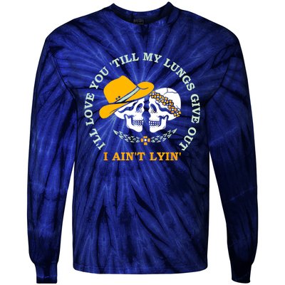 Funny I'll Love You 'Till My Lungs Give Out A Ain't Lyin' Tie-Dye Long Sleeve Shirt