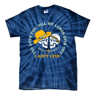 Funny I'll Love You 'Till My Lungs Give Out A Ain't Lyin' Tie-Dye T-Shirt