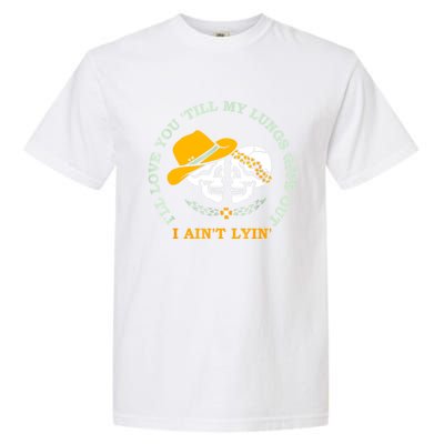 Funny I'll Love You 'Till My Lungs Give Out A Ain't Lyin' Garment-Dyed Heavyweight T-Shirt