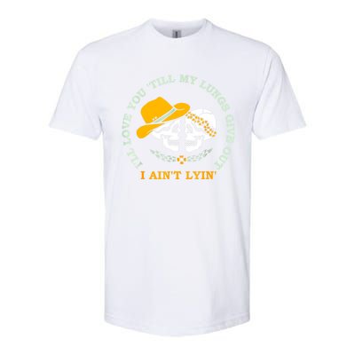 Funny I'll Love You 'Till My Lungs Give Out A Ain't Lyin' Softstyle® CVC T-Shirt