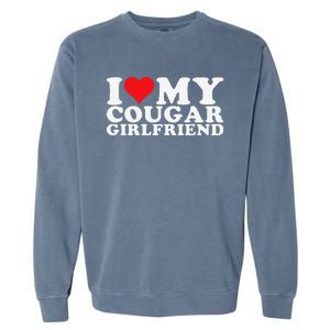 Funny I Love My Cougar Girlfriend I Heart My Cougar Girlfriend Gf Garment-Dyed Sweatshirt