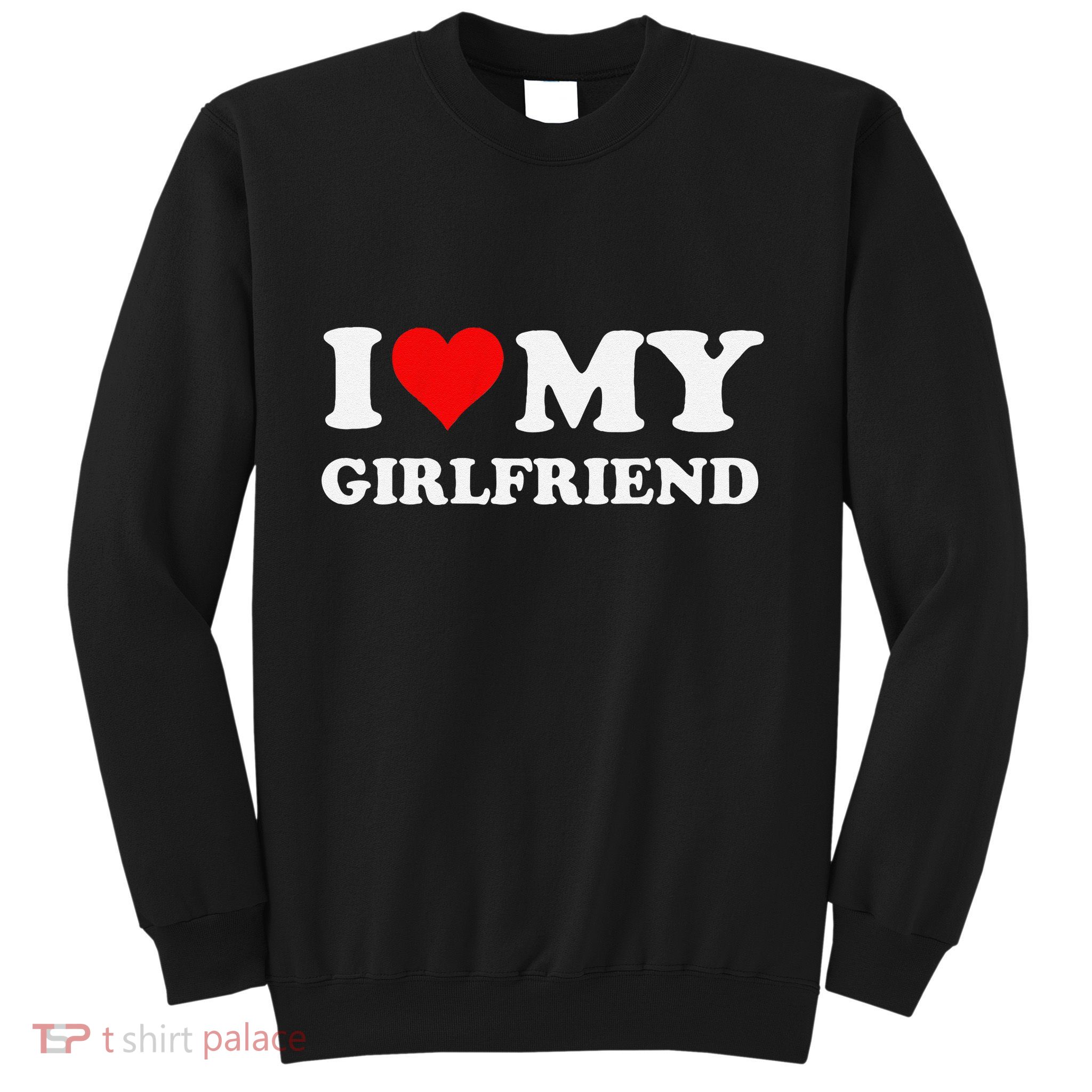Funny I Love My Girlfriend Gf I Heart My Girlfriend Gf Funny Sweatshirt