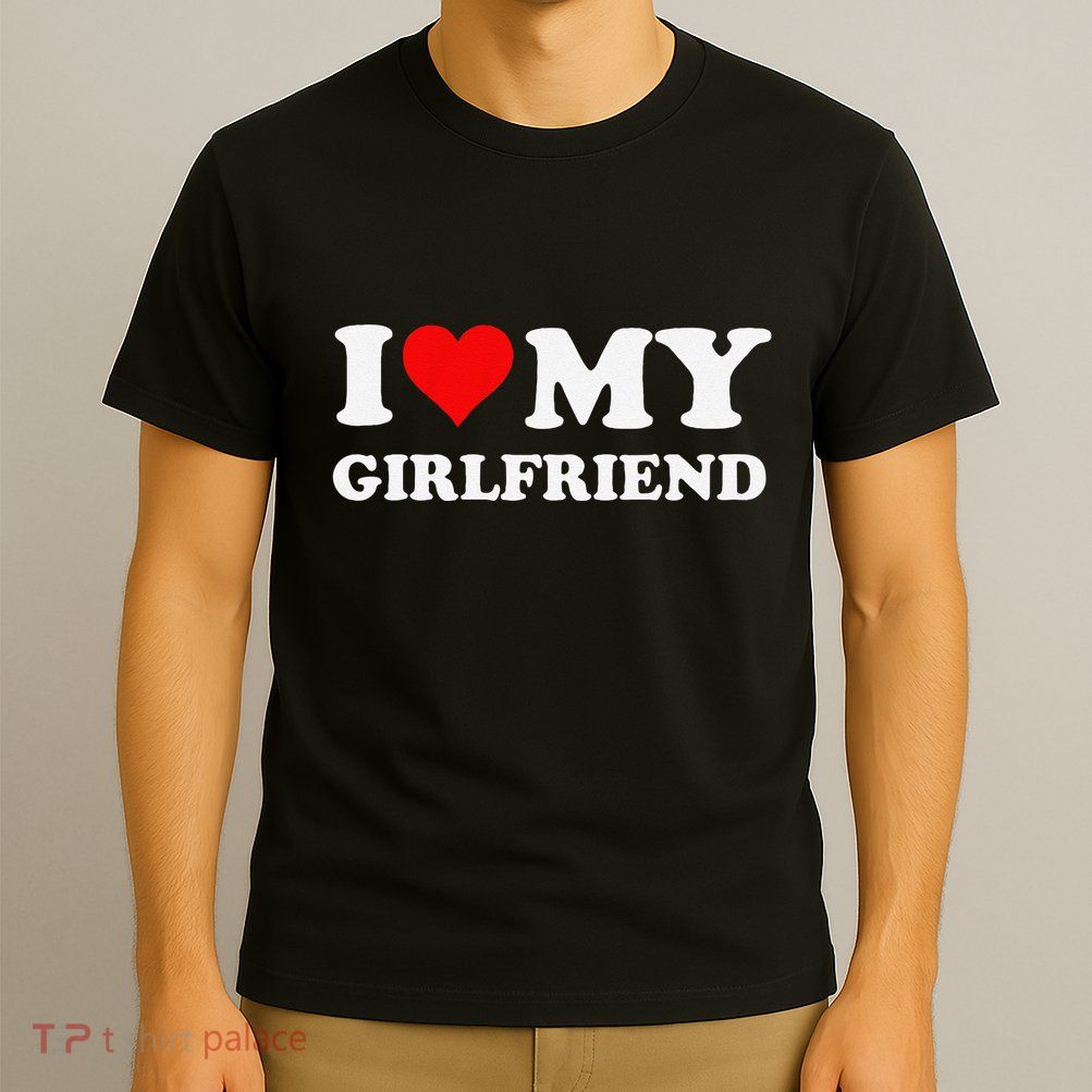 Funny I Love My Girlfriend Gf I Heart My Girlfriend Gf Funny T-Shirt
