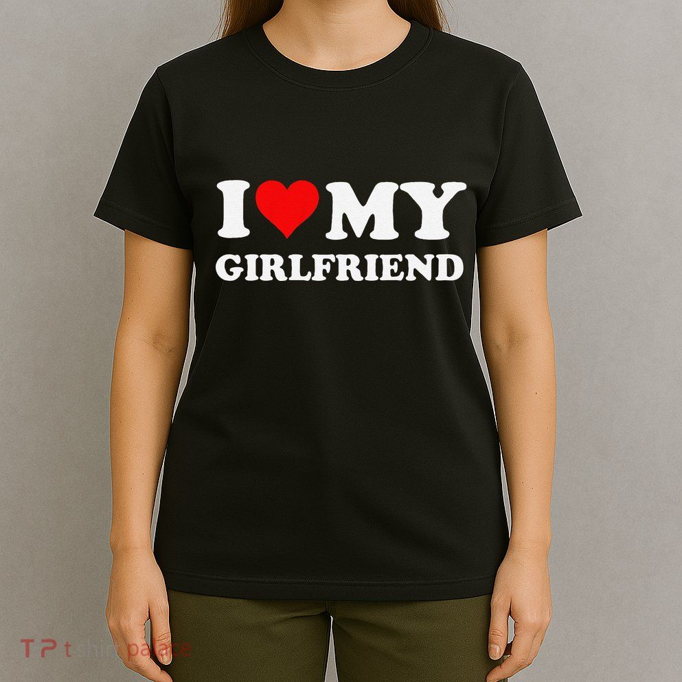 Funny I Love My Girlfriend Gf I Heart My Girlfriend Gf Funny T-Shirt