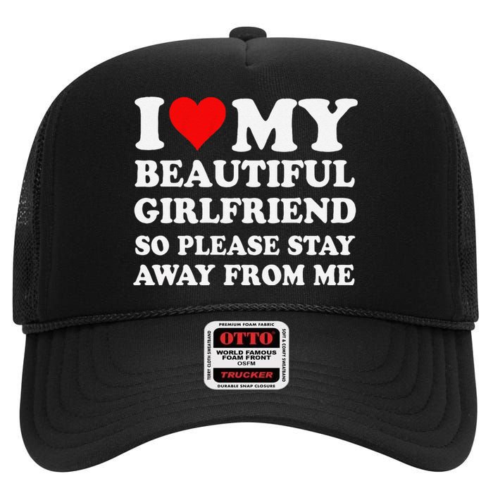 Funny I Love My Girlfriend So Please Stay Away From Me Gf High Crown Mesh Back Trucker Hat