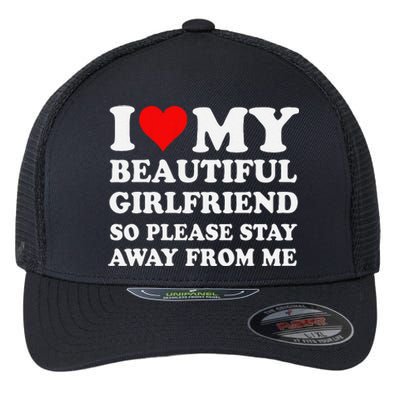 Funny I Love My Girlfriend So Please Stay Away From Me Gf Flexfit Unipanel Trucker Cap