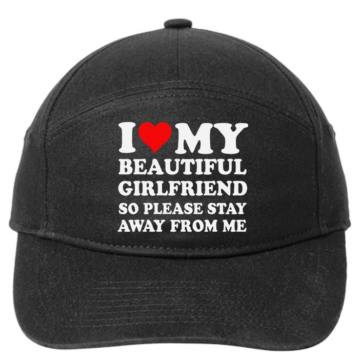 Funny I Love My Girlfriend So Please Stay Away From Me Gf 7-Panel Snapback Hat