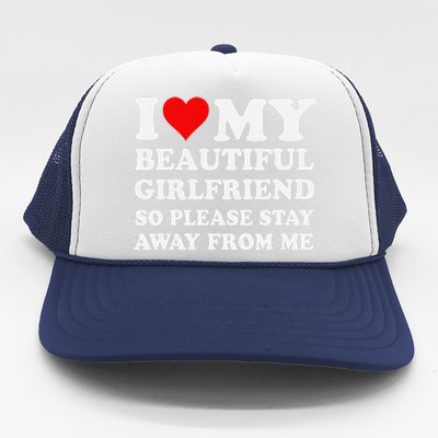 Funny I Love My Girlfriend So Please Stay Away From Me Gf Trucker Hat