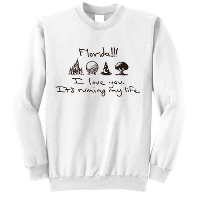 Florida I Love You ItS Ruining My Life Sweatshirt