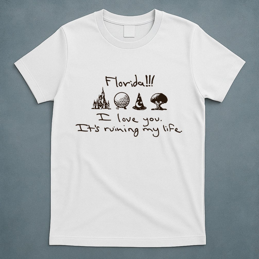 Florida I Love You ItS Ruining My Life T-Shirt