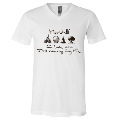 Florida I Love You ItS Ruining My Life V-Neck T-Shirt
