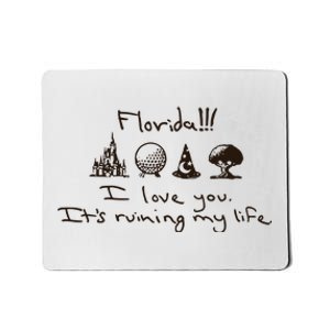 Florida I Love You ItS Ruining My Life Mousepad