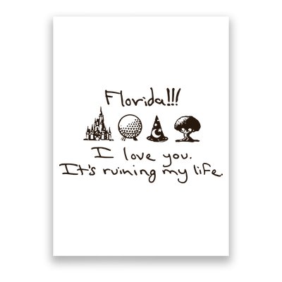 Florida I Love You ItS Ruining My Life Poster