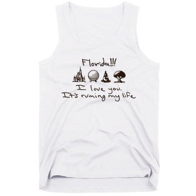 Florida I Love You ItS Ruining My Life Tank Top