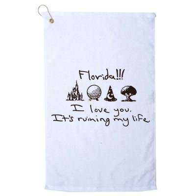 Florida I Love You ItS Ruining My Life Golf Towel