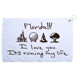 Florida I Love You ItS Ruining My Life Grommeted Golf Towel