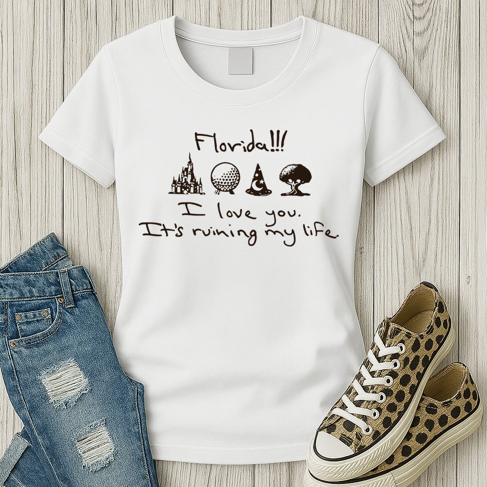 Florida I Love You ItS Ruining My Life Womens T-Shirt