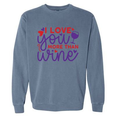 Funny I Love You More Than Wine Valentines Day Cool Gift Garment-Dyed Sweatshirt