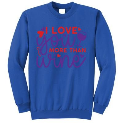 Funny I Love You More Than Wine Valentines Day Cool Gift Tall Sweatshirt