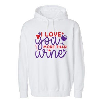 Funny I Love You More Than Wine Valentines Day Cool Gift Garment-Dyed Fleece Hoodie