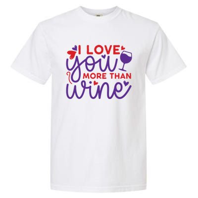 Funny I Love You More Than Wine Valentines Day Cool Gift Garment-Dyed Heavyweight T-Shirt