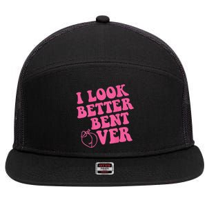 Funny i look better bent over Quote apparel cool saying 7 Panel Mesh Trucker Snapback Hat