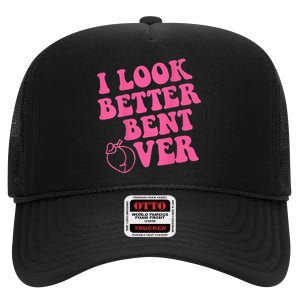 Funny i look better bent over Quote apparel cool saying High Crown Mesh Back Trucker Hat