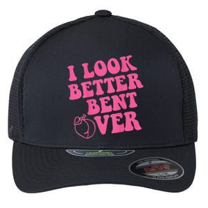 Funny i look better bent over Quote apparel cool saying Flexfit Unipanel Trucker Cap