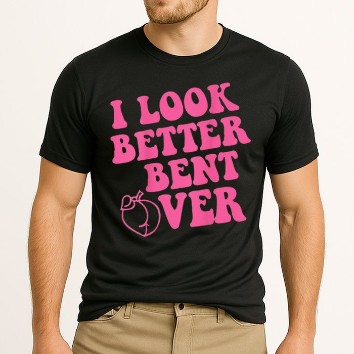 Funny i look better bent over Quote apparel cool saying Cooling Performance Crew T-Shirt